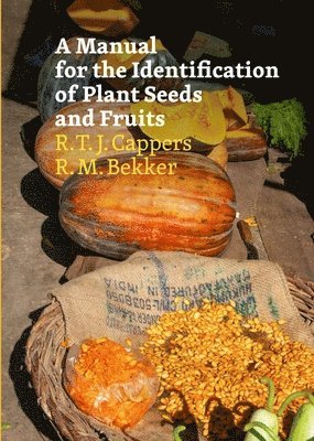 R. T. J. Cappers, R. M. Bekker - A Manual for the Identification of Plant Seeds and Fruits: Second Revised Edition, Inbunden