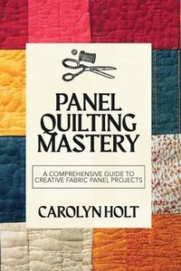 bokomslag Panel Quilting Mastery