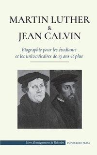 bokomslag Martin Luther et Jean Calvin - Biographie pour les etudiants et les universitaires de 13 ans et plus