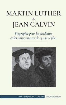 bokomslag Martin Luther et Jean Calvin - Biographie pour les etudiants et les universitaires de 13 ans et plus