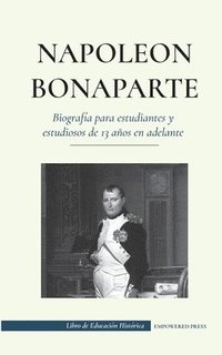 bokomslag Napoleon Bonaparte - Biografia para estudiantes y estudiosos de 13 anos en adelante