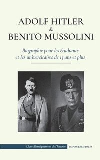 bokomslag Adolf Hitler et Benito Mussolini - Biographie pour les tudiants et les universitaires de 13 ans et plus