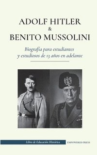 bokomslag Adolf Hitler y Benito Mussolini - Biografia para estudiantes y estudiosos de 13 anos en adelante