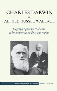 bokomslag Charles Darwin et Alfred Wallace - Biographie pour les etudiants et les universitaires de 13 ans et plus