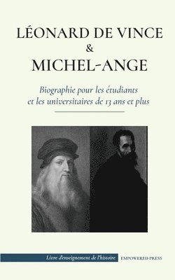 Leonard de Vinci et Michel-Ange - Biographie pour les etudiants et les universitaires de 13 ans et plus 1