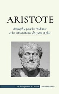 bokomslag Aristote - Biographie pour les etudiants et les universitaires de 13 ans et plus