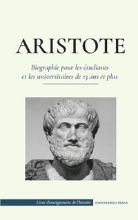 bokomslag Aristote - Biographie pour les tudiants et les universitaires de 13 ans et plus