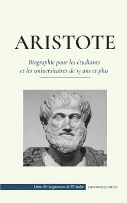 bokomslag Aristote - Biographie pour les etudiants et les universitaires de 13 ans et plus