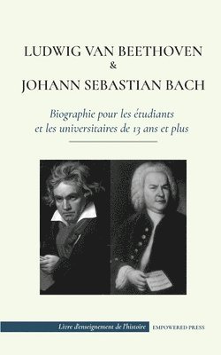 Ludwig van Beethoven et Johann Sebastian Bach - Biographie pour les etudiants et les universitaires de 13 ans et plus 1