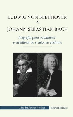 Ludwig van Beethoven y Johann Sebastian Bach - Biografia para estudiantes y estudiosos de 13 anos en adelante 1