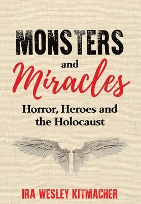 Ira Wesley Kitmacher - Monsters and Miracles, Inbunden