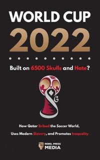 bokomslag World Cup 2022, Built on 6500 Skulls and Hate?