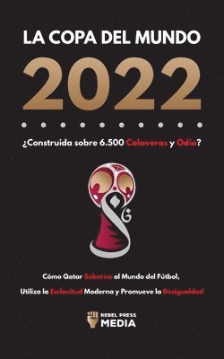 La Copa del Mundo 2022, Construida sobre 6.500 Calaveras y Odio? 1