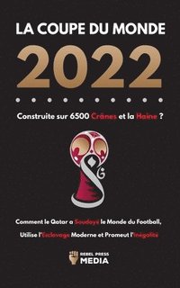 bokomslag La Coupe du Monde 2022, Construite sur 6500 Crnes et la Haine ?