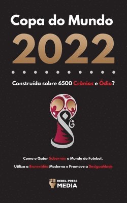 bokomslag Copa do Mundo 2022, Construda sobre 6500 Crnios e dio?