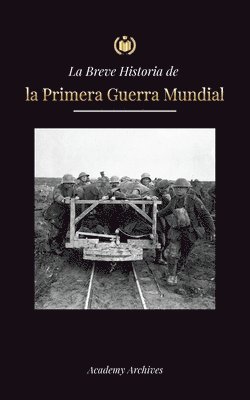 Academy Archives - Breve Historia de la Primera Guerra Mundial, Häftad