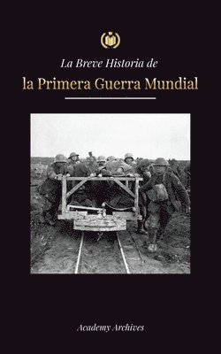 La Breve Historia de la Primera Guerra Mundial 1