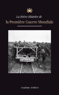 bokomslag La Brve Histoire de la Premire Guerre Mondiale