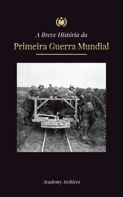 A Breve História da Primeira Guerra Mundial 1