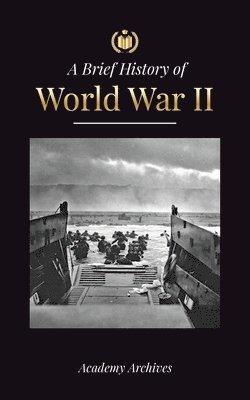 Academy Archives - Brief History of World War 2, Häftad
