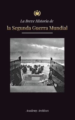 Academy Archives - Breve Historia de la Segunda Guerra Mundial, Häftad