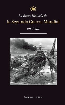Academy Archives - Breve Historia de la Segunda Guerra Mundial en Asia, Häftad