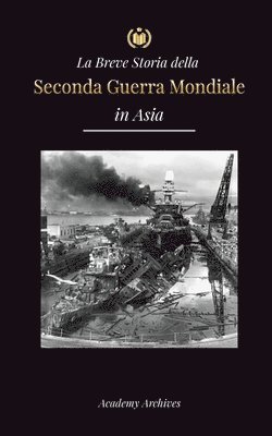 Academy Archives - Breve Storia della Seconda Guerra Mondiale in Asia, Häftad