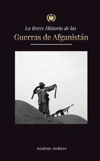 bokomslag La Breve Historia de las Guerras de Afganistn (1970-1991)