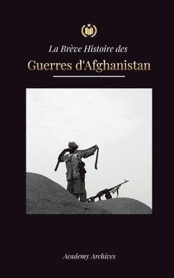 Academy Archives - Brève Histoire des Guerres d'Afghanistan (1970-1991), Häftad
