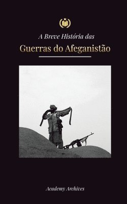 bokomslag A Breve História das Guerras do Afeganistão (1970-1991)