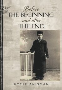 bokomslag Before the Beginning and After the End
