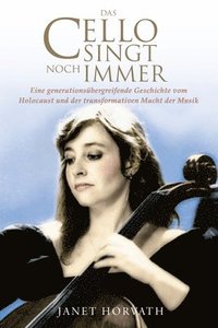 bokomslag Das Cello singt noch immer: Eine generationsübergreifende Geschichte vom Holocaust und der transformativen Macht der Musik