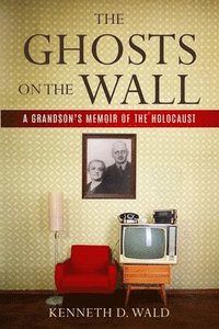 bokomslag The Ghosts on the Wall: A Grandson's Memoir of the Holocaust