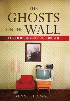 bokomslag The Ghosts on the Wall: A Grandson's Memoir of the Holocaust