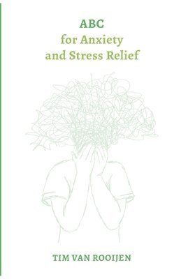 Tim Van Rooijen, Tim van Rooijen - ABC for Anxiety and Stress Relief, Häftad. Tillgänglighet: Tillfälligt slut