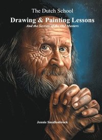 bokomslag The Dutch School - Drawing & Painting Lessons, and the Secret of the Old Masters