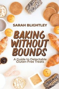 bokomslag Baking Without Bounds: A Guide to Delectable Gluten-Free Treats