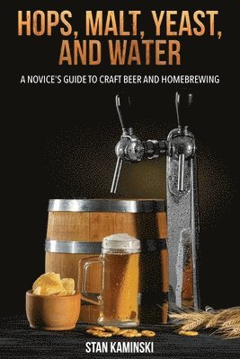 Stan Kaminski, Ph.D. Stan Kaminski - Hops, Malt, Yeast, and Water, Häftad