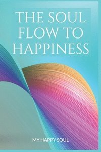 bokomslag Soul Flow to Happiness