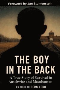 bokomslag The Boy in the Back: A True Story of Survival in Auschwitz and Mauthausen
