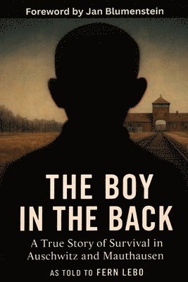 bokomslag The Boy in the Back: A True Story of Survival in Auschwitz and Mauthausen