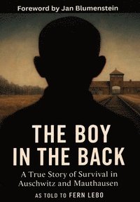 bokomslag The Boy in the Back: A True Story of Survival in Auschwitz and Mauthausen