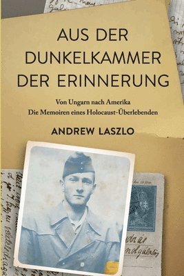 Aus der Dunkelkammer der Erinnerung: Von Ungarn nach Amerika. Die Memoiren eines Holocaust-Überlebenden