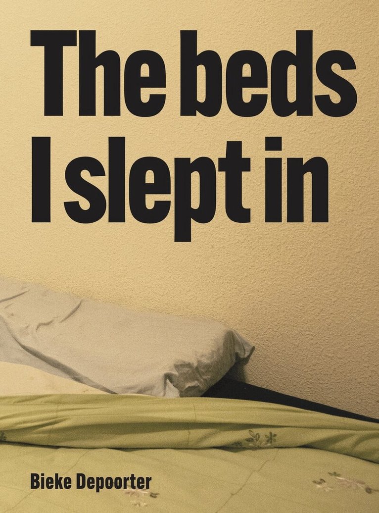 Bieke Depoorter - Bieke Depoorter – The Beds I Slept In, Häftad