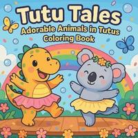 bokomslag Tutu Tales - Adorable Animals in Tutus Coloring Book