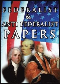 bokomslag The Federalist & Anti Federalist Papers