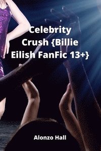 bokomslag Celebrity Crush {Billie Eilish FanFic 13+}