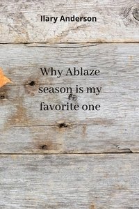 bokomslag Why Ablaze season is my favorite one