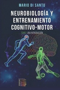 bokomslag Neurobiología y Entrenamiento Cognitivo-Motor: Tomo I: Una Introducción.