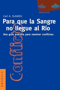 bokomslag Para Que La Sangre No Llegue Al Rio: UNA Guia Practica Para Mediar En Disputas